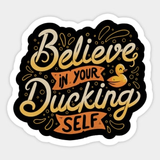 Believe In Your Ducking Self Sticker